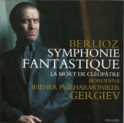 Symphonie fantastique / La Mort de Cléopâtre by Hector Berlioz ;   Borodina ,   Wiener Philharmoniker ,   Gergiev