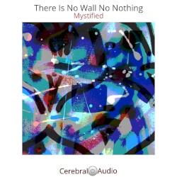 There Is No Wall No Nothing by Mystified