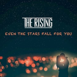 Even The Stars Fall For You by The Rising