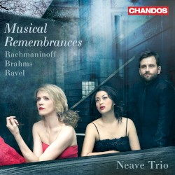 Musical Remembrances by Rachmaninoff ,   Brahms ,   Ravel ;   Neave Trio