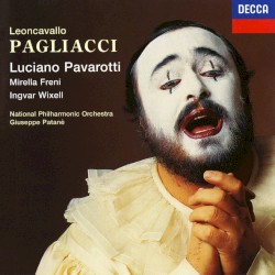 Pagliacci by Leoncavallo ;   Luciano Pavarotti ,   Mirella Freni ,   Ingvar Wixell ,   National Philharmonic Orchestra ,   Giuseppe Patanè