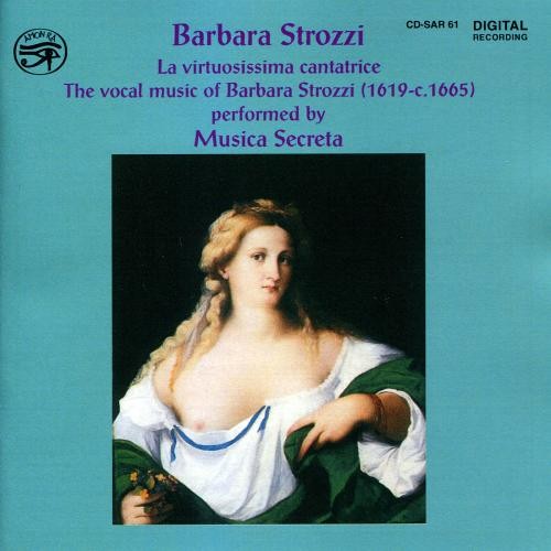 La virtuosissima cantatrice: The Vocal Music of Barbara Strozzi