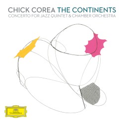 The Continents: Concerto for Jazz Quintet & Chamber Orchestra by Chick Corea