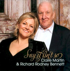 Say It Isn't So by Claire Martin  &   Sir Richard Rodney Bennett