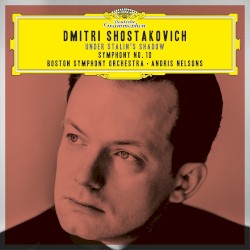 Under Stalin’s Shadow: Symphony no. 10 by Shostakovich ;   Andris Nelsons ,   Boston Symphony Orchestra