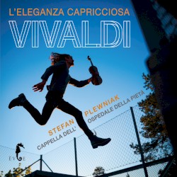 L’eleganza Capricciosa by Vivaldi ;   Stefan Plewniak ,   Cappella dell’Ospedale della Pietà