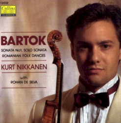 Sonata no. 1 / Solo Sonata / Romanian Folk Dances by Bartók ;   Kurt Nikkanen ,   Rohan de Silva