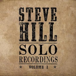 Solo Recordings, Volume 1 by Steve Hill
