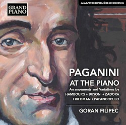 Paganini at the Piano by Paganini ,   Hambourg ,   Busoni ,   Zadora ,   Friedman ,   Papandopulo ;   Goran Filipec