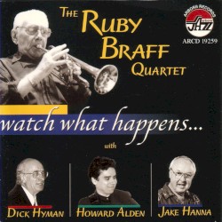 Watch What Happens by Ruby Braff Quartet ,   Dick Hyman ,   Howard Alden ,   Jake Hanna