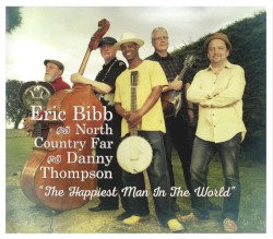 The Happiest Man in the World by Eric Bibb  And   North Country Far  With   Danny Thompson