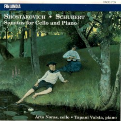 Sonatas for Cello and Piano by Shostakovich ,   Schubert ;   Arto Noras ,   Tapani Valsta