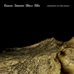 Churning of the Ocean by Lee Ranaldo  /   Jim Jarmusch  /   Marc Urselli  /   Balázs Pándi