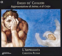 Rappresentatione di Anima, et di Corpo by Emilio de' Cavalieri ;   L’Arpeggiata ,   Christina Pluhar
