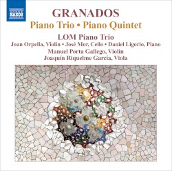 Piano Trio / Piano Quintet by Granados ;   LOM Piano Trio ,   Joan Orpella ,   José Mor ,   Daniel Ligorio ,   Manuel Porta Gallego ,   Joaquín Riguelme García