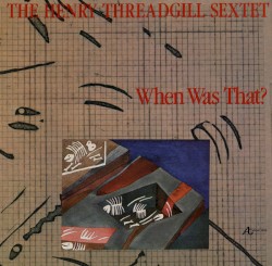 When Was That? by Henry Threadgill Sextet