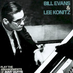 Play the Arrangements of Jimmy Giuffre by Bill Evans  &   Lee Konitz