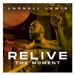 Relive the Moment by Larnell Lewis