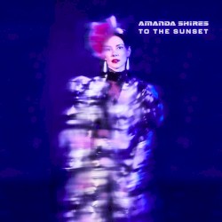 To the Sunset by Amanda Shires