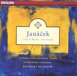 Choral Works by Janáček ;   Netherlands Chamber Choir ,   Schönberg Ensemble ,   Reinbert de Leeuw