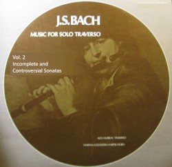 Music for the Solo Traverso Vol. 2 Incomplete and Controversial Sonatas by Johann Sebastian Bach ,   Alexander Murray  &   Martha Goldstein