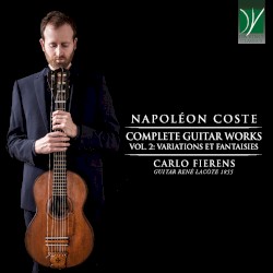 Complete Guitar Works, Vol. 2: Variations et Fantaisies by Napoléon Coste ;   Carlo Fierens