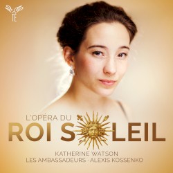L’Opéra du Roi Soleil by Katherine Watson ,   Les Ambassadeurs ,   Alexis Kossenko