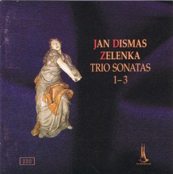 Trio Sonatas 1-3 by Jan Dismas Zelenka ;   Jana Brožková ,   Vojtěch Jouza ,   Jan Jouza ,   Jaroslav Kubita ,   Václav Hoskovec ,   František X. Thuri