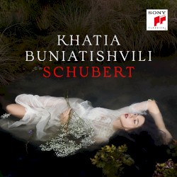 Schubert by Schubert ;   Khatia Buniatishvili