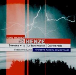 Symphonie No. 10 / La Selva incantata / Quattro poemi by Hans Werner Henze ;   Friedemann Layer ,   Opéra Orchestre national de Montpellier