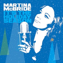 It’s the Holiday Season by Martina McBride