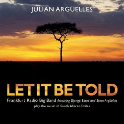 Let It Be Told by Julian Argüelles ,   Frankfurt Radio Big Band ,   Django Bates ,   Steve Argüelles
