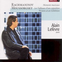 Rachmaninov: Moments musicaux / Moussorgsky: Les Tableaux d’une exposition by Rachmaninov ,   Moussorgsky ;   Alain Lefèvre