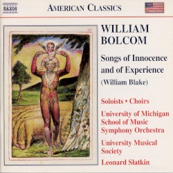 Songs of Innocence and of Experience by William Bolcom ; Soloists, Choirs,   University of Michigan School of Music Symphony Orchestra ,   University Musical Society ,   Leonard Slatkin