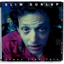 Times Like This by Slim Dunlap