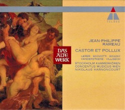 Rameau: Castor et Pollux by Jean-Philippe Rameau ;  Stockholm Kammerkören ,   Concentus Musicus Wien ,   Nikolaus Harnoncourt