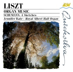 Liszt: Organ Music / Schumann: 4 Sketches by Liszt ,   Schumann ;   Jennifer Bate