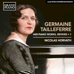 Her Piano Works, Revived • 1 by Germaine Tailleferre ;   Nicolas Horvath