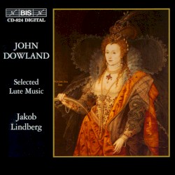 Selected Lute Music by John Dowland ;   Jakob Lindberg