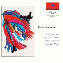 CDCM Computer Music Series Volume 6 by Jon Appleton  /   David Evan Jones  /   Paul Moravec  /   Christian Wolff