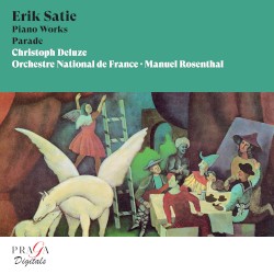 Piano Works / Parade by Erik Satie ;   Christoph Deluze ,   Orchestre national de France ,   Manuel Rosenthal