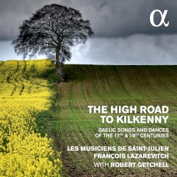 The High Road to Kilkenny: Gaelic Songs and Dances of the 17th & 18th Centuries by Les Musiciens de Saint-Julien ,   François Lazarevitch ,   Robert Getchell