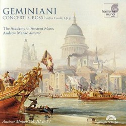 Concerti Grossi (after Corelli, op. 5) by Geminiani ;   The Academy of Ancient Music ,   Andrew Manze