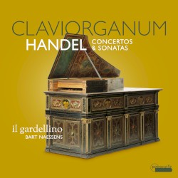 Claviorganum Concertos & Sonatas by Handel ;   Il Gardellino ,   Bart Naessens