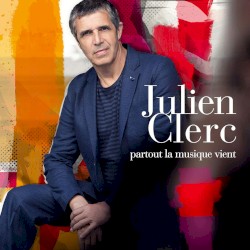 Partout la musique vient by Julien Clerc