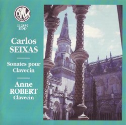 Sonates pour Clavecin by Carlos Seixas ;   Anne Robert