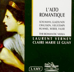 L'alto romantique by Schumann ,   Glazounov ,   Chausson ,   Vieuxtemps ,   Hummel ,   Weber ;   Laurent Verney ,   Claire‐Marie Le Guay