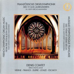 Französische Orgelsymphonik des 19. & 20. Jahrhunderts by Vierne ,   Franck ,   Dupré ,   Litaize ,   Escaich ;   Denis Comtet