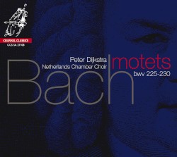 Motets, BWV 225-230 by Bach ;   Nederlands Kamerkoor ,   Peter Dijkstra