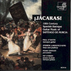 ¡Jácaras! 18th Century Spanish Baroque Guitar Music of Santiago de Murcia by Santiago de Murcia ;   Paul O’Dette ,   Andrew Lawrence‐King